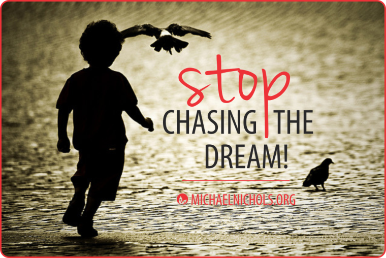 Stop Chasing The Dream Live It